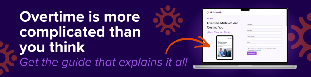 Overtime is more complicated than you think. Get the guide that explains it all. HR for Health