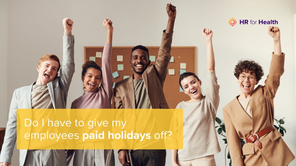 Do I have to give my employees paid holidays off? HR for Health