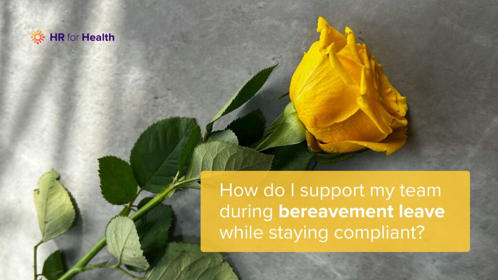 How do I support my team during bereavement leave while staying compliant? HR for Health