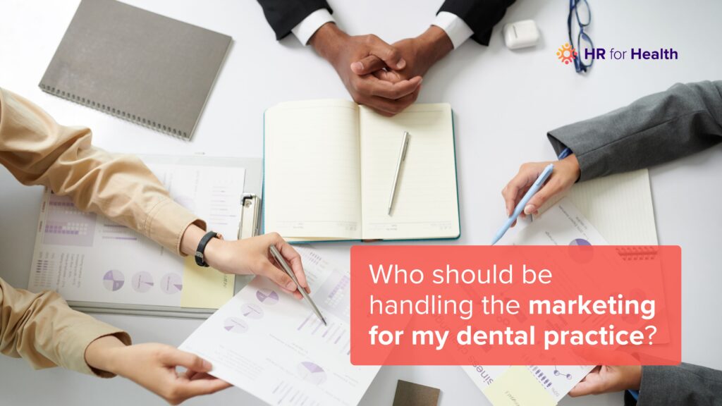 Who should be handling the marketing for my dental practice? HR for Health