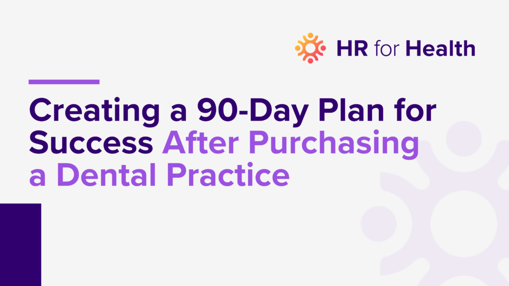 Creating a 90 Day Plan for Success After Purchasing a Dental Practice