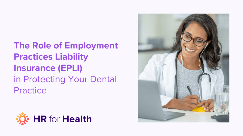 The Role of Employment Practices Liability Insurance (EPLI) in Protecting Your Dental Practice