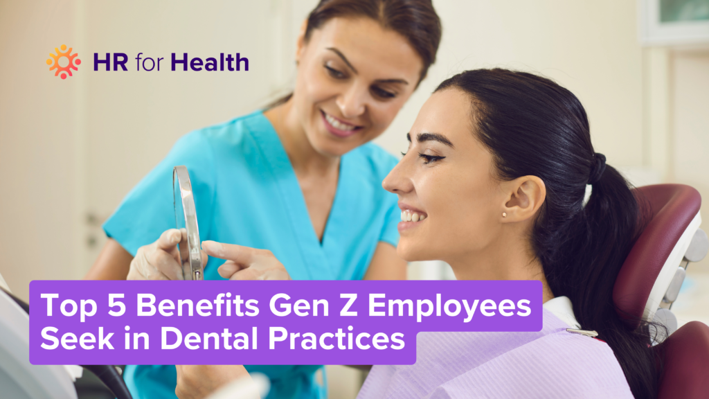 Top 5 Benefits Gen Z Employees Seek in Dental Practices