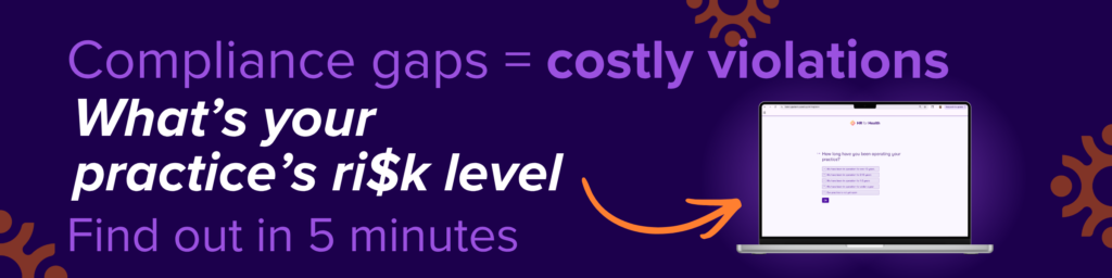 Compliance gaps = costly violations. What’s your practice’s ri$k level. Find out in 5 minutes. HR for Health.
