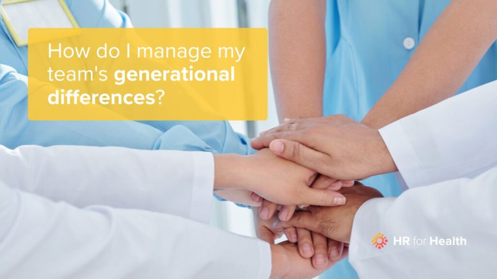 Healthcare team joining hand with the question How do I manage my team's generational differences?