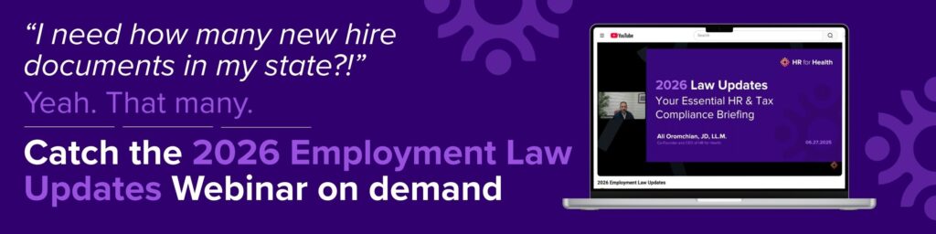 “I need how many new hire documents in my state?!”
Yeah. That many. Catch the 2026 law updates webinar on demand. HR for Health.