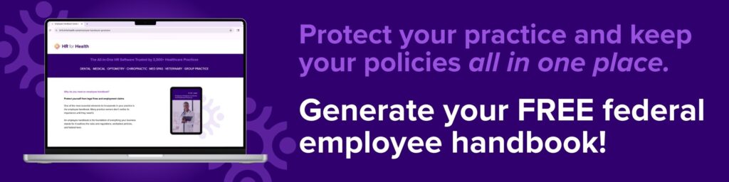 Protect your practice and keep your policies all in one place. Generate your free federal employee handbook. HR for Health.