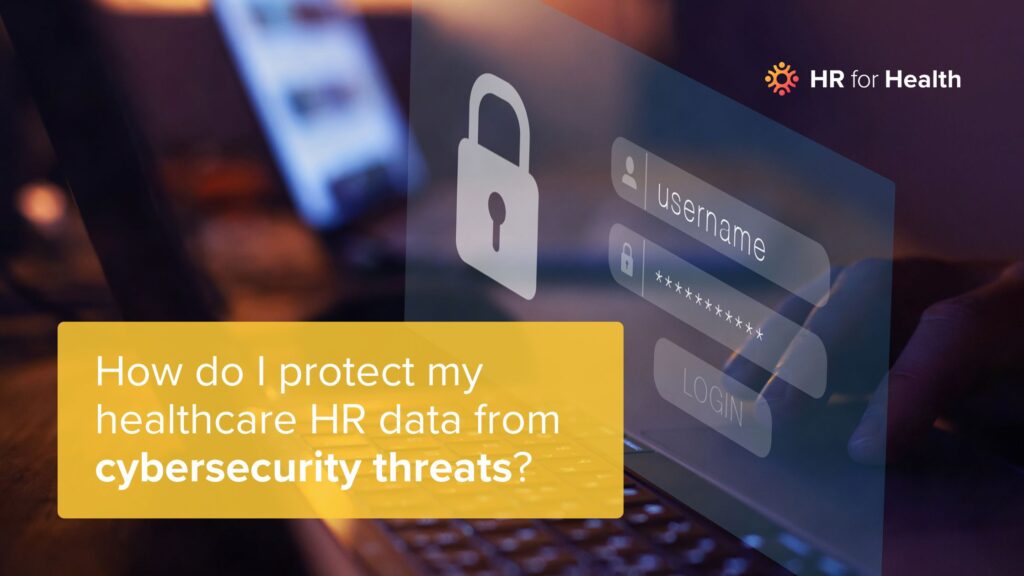 Screen with a locked username and password. How do i protect my healthcare HR data from cybersecurity threats?