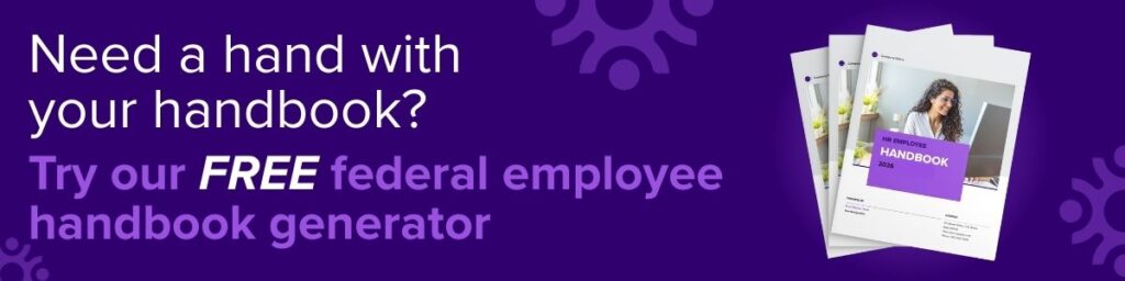 Need a hand with your handbook? Try our free federal employee handbook generator. HR for Health.