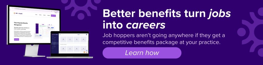 Better benefits turn jobs into careers. Job hoppers aren’t going anywhere if they get a competitive benefits package at your practice. Learn how.