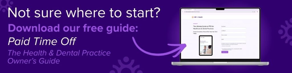 Not sure where to start? Download our free guide. Paid Time off: The Health & Dental Practice Owner's Guide. HR for Health.