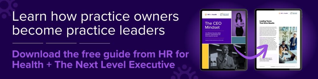 Learn how practice owners become practice leaders. Download the free guide from HR for Health + The Next Level Executive.