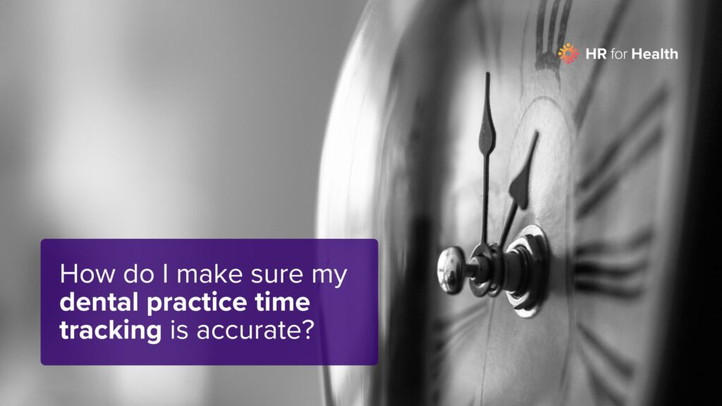 How do I make sure my dental practice time tracking Is accurate? HR for Health.