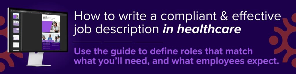 How to write a compliant and effective job description in healthcare. Use the guide to define roles that match what you'll need and what employees expect. HR for Health
