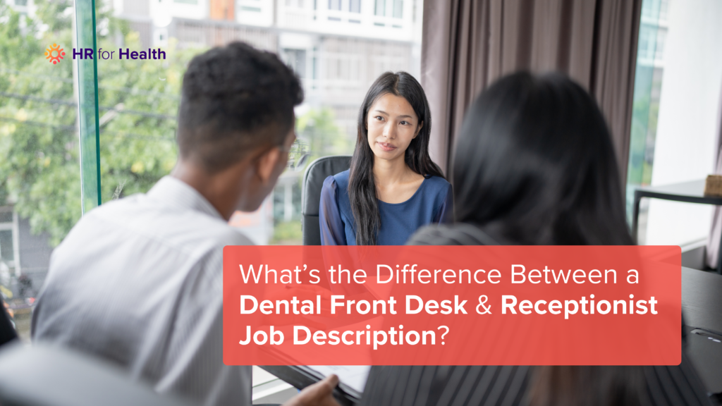 What’s the Difference Between a Dental Front Desk & Receptionist Job Description? HR for Health