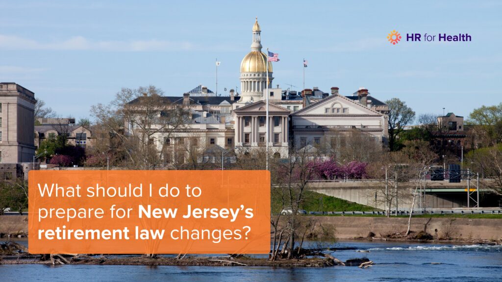 What should I do to prepare for New Jersey’s retirement law changes? HR for Health.