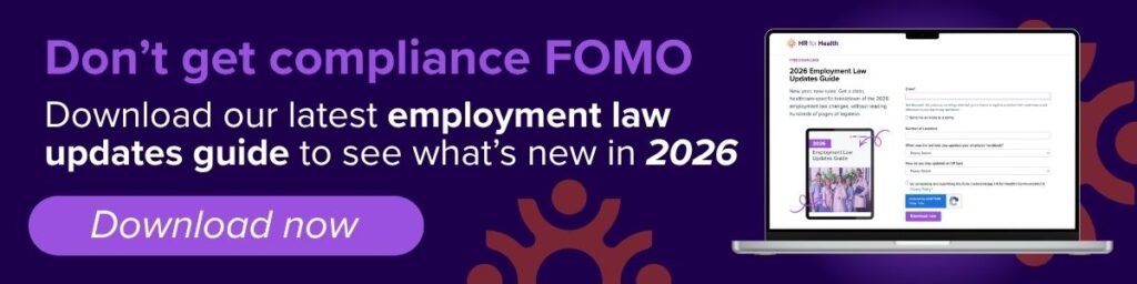 Don't get compliance FOMO. Download our latest employment law updates guide to see what's new in 2026. Download now. HR for Health