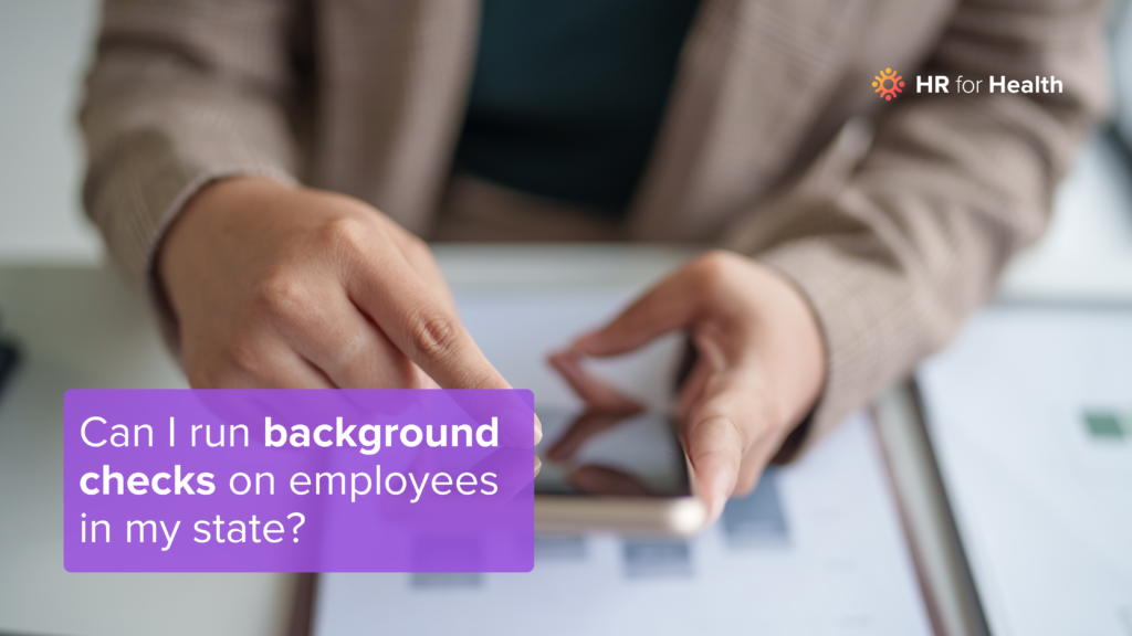 Can I run background checks on employees in my state? HR for Health