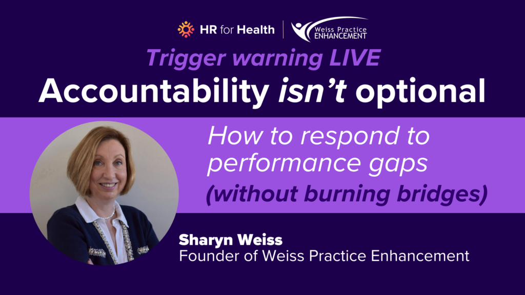 Accountability Isn't Optional: How to Respond to Performance Gaps Without Burning Bridges | Sharyn Weiss x HR for Health On-Demand Webinar