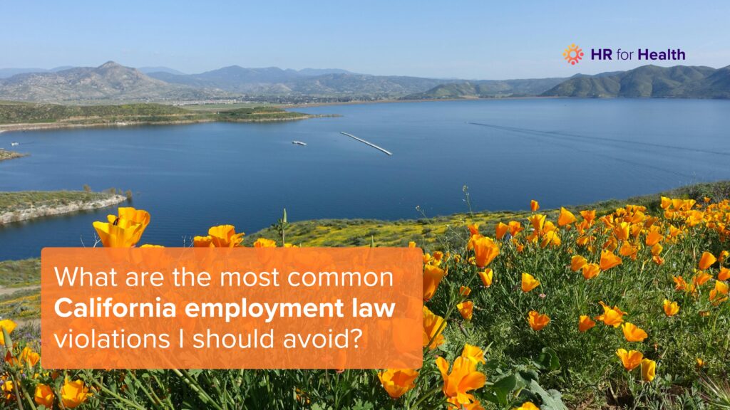 What are the most common California employment law violations I should avoid? HR for Health.
