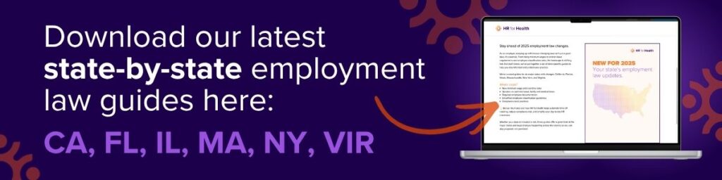 Download our latest
state-by-state employment law guides here: CA, FL, IL, MA, NY, VIR. HR for Health