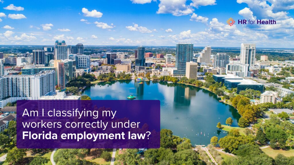 Am I classifying my workers correctly under Florida employment law? HR for Health
