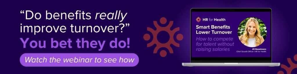 "Do benefits really improve turnover?" You bet they do! Watch the webinar to see how. HR for Health