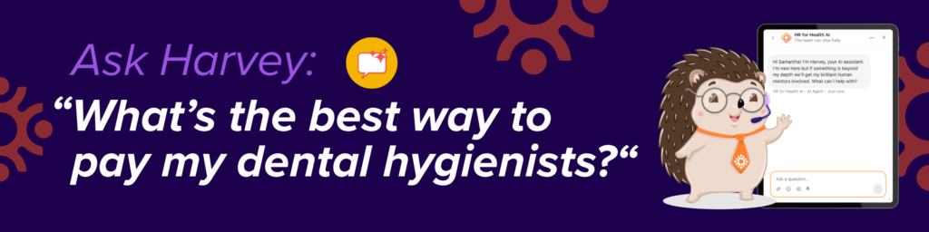 Ask Harvey: "What's the best way to pay my dental hygienists?" HR for Health