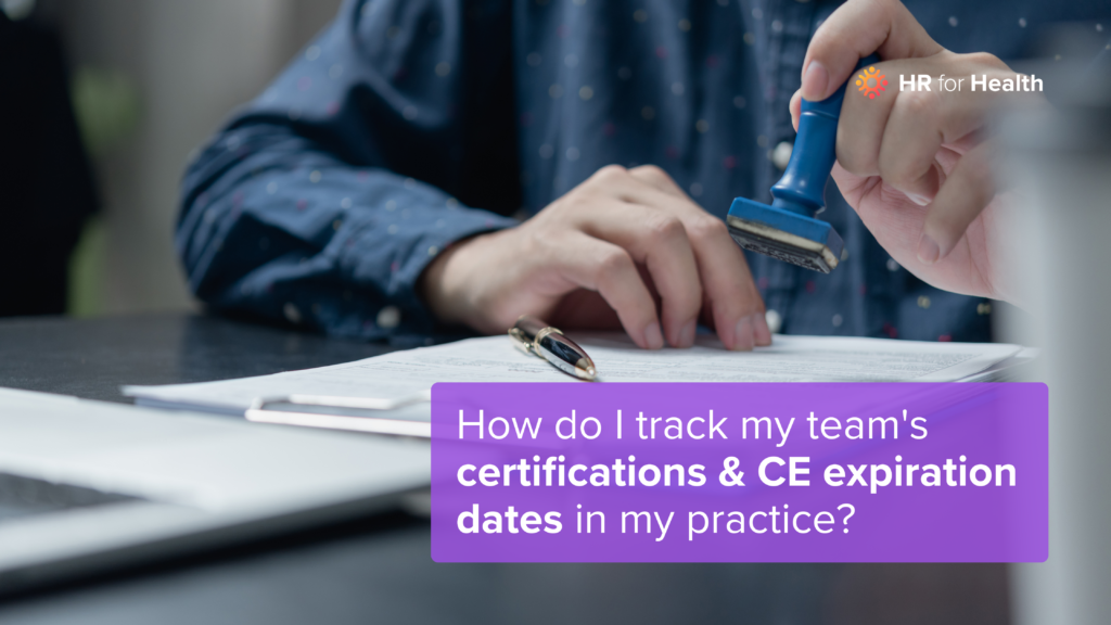 How do I track my team's certifications & CE expiration dates in my practice? HR for Health