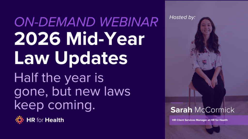 Watch the live webinar with HR for Health: 2026 Mid-Year Law Updates, hosted by Sarah McCormick