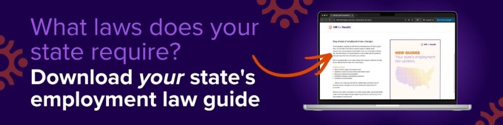What does your state require?
Download your state’s employment law guide. HR for Health.