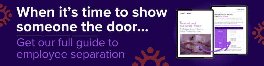When it’s time to show someone the door… Get our full guide to employee separation. HR for Health
