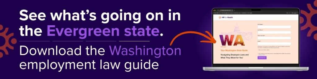 See what's going on in the Evergreen state. Download the Washington employment law guide. HR for Health
