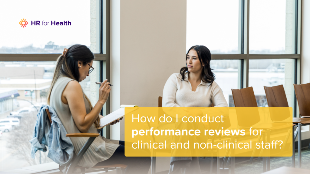 How do I conduct performance reviews for clinical and non-clinical staff? HR for Health