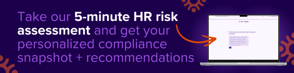 Take our 5 minute risk assessment and get your personalized compliance snapshot + recommendations. HR for Health