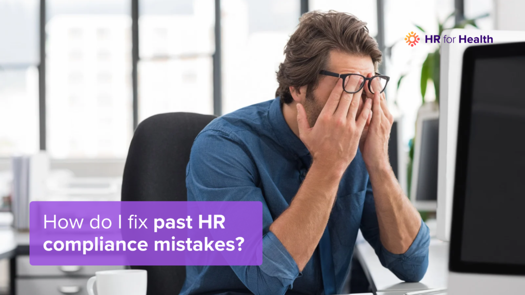 How do I fix past HR compliance mistakes? HR for Health